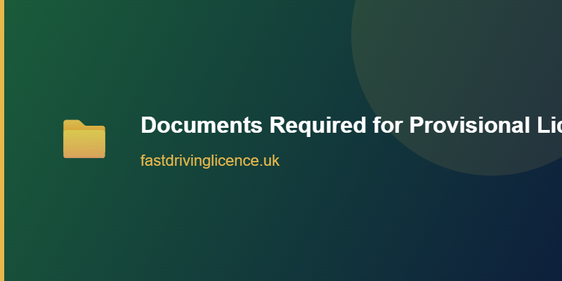 Documents Required for Provisional Licence Documents needed for UK provisional driving licence application