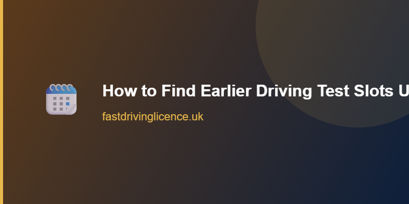 Find Earlier Driving Test Slots UK How to find earlier driving test slots in the UK
