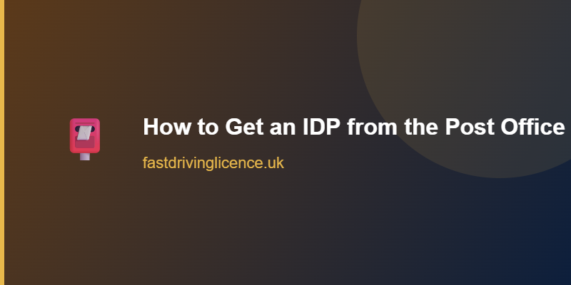 Get IDP from Post Office UK How to get an international driving permit from Post Office UK