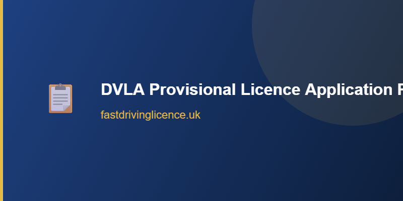 DVLA Provisional Licence Application Process DVLA Provisional Licence Application Process 2026